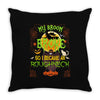 My Broom Broke So I Became A Roughneck Throw Pillow