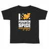 I Love Pumpkin Spice Everything Toddler T-shirt