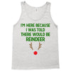 i'm here because i was told there would be reindeer Tank Top