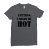 caution i might be hot Ladies Fitted T-Shirt