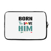 Born To Love Him (Born To Love Her &ndash; Born To Love Him Couples Design Laptop sleeve