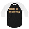 incase of emergency 3/4 Sleeve Shirt