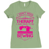 I Don't Need Therapy Just to Do Sewing Ladies Fitted T-Shirt