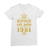 kings are born in 1981 Ladies Fitted T-Shirt