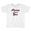 always Toddler T-shirt