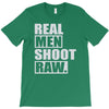 real men shoot raw T-Shirt