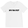 are you cry V-Neck Tee
