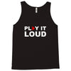 PLAY IT LOUD! Tank Top