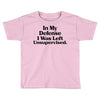 In My Defense I Was Left Unsupervised Toddler T-shirt