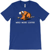 need more coffee T-Shirt