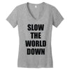 slow the world down Women's V-Neck T-Shirt