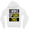 i woke up like this Zipper Hoodie