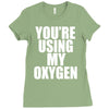 you're using my oxygen Ladies Fitted T-Shirt