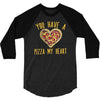 you have a pizza my heart 3/4 Sleeve Shirt