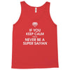 if you keep calm you'll never be a super saiyan Tank Top