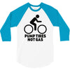 pump tires not gas 3/4 Sleeve Shirt