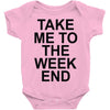 take me to the weekend Baby Onesie