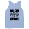 exercise eggs are sides for bacon t shirt funny college tee shirt brea Tank Top