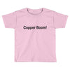 copper boom! Toddler T-shirt