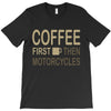 coffee then motorcycles T-Shirt