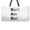 don't ask dad Weekender Totes