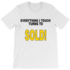 everything i touch turns to sold T-Shirt