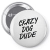 crazy dog dude Pin-back button