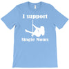 i support single moms stripper pole dancer funny saying T-Shirt