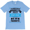 I've Been Called A Lot Of Names But Pop Pop Is My Favorite T-Shirt