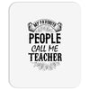My Favorite People Call Me Teacher Mousepad
