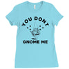 you don't gnome me Ladies Fitted T-Shirt