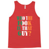 WHO THE FOOK IS THAT GUY Tank Top