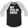 my pen is huge t shirt funny sex humor tee rude college manly crude pu 3/4 Sleeve Shirt