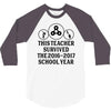This Teacher Survived The 2016 2017 School Year 3/4 Sleeve Shirt