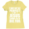 i may not be perfect but jesus thinks i'm to die for Ladies Fitted T-Shirt
