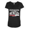 funny installing muscles, ideal gift, birthday present Maternity Scoop Neck T-shirt