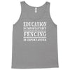 education is important but fencing is importanter Tank Top
