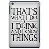 that what i do i drink and i know things iPad Mini