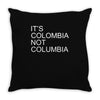 it's colombia not columbia Throw Pillow