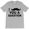 i mustache you T-Shirt
