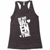 Be my valentine Racerback Tank