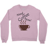 need coffee now! Crewneck Sweatshirt