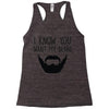 i know you want my beard Racerback Tank