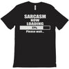 sarcasm now loading T-Shirt