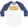 don't panic 3/4 Sleeve Shirt