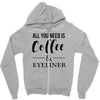 all you need is coffee &amp; eyeliner Zipper Hoodie