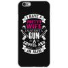 I Have a Pretty Wife I Also Have a Gun a Shovel and an Alibi iPhone 6/6s Case