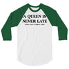 a queen is never late 3/4 Sleeve Shirt