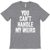 you can't handle my weird T-Shirt