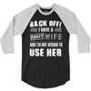 back off i have a crazy wife and i'm not afraid to user her 3/4 Sleeve Shirt